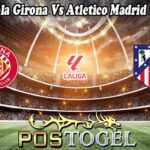 Prediksi Bola Girona Vs Atletico Madrid 25 Mei 2025